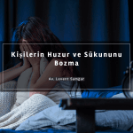11Kişilerin Huzur ve Sükununu Bozma
