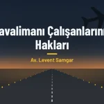 11havalimani calisanlarinin haklari one cikan (1)